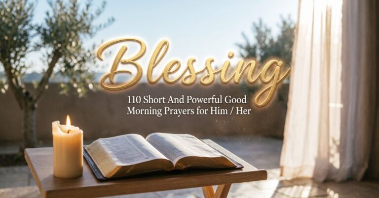 110 Short And Powerful Good Morning Prayers for Him / Her