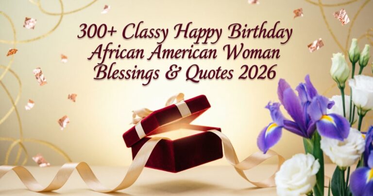 300+ Classy Happy Birthday African American Woman Blessings & Quotes 2026