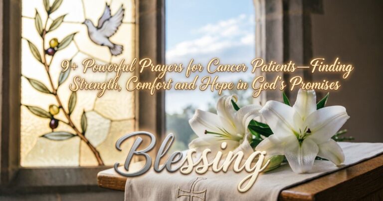 9+ Powerful Prayers for Cancer Patients- Finding Strength, Comfort and Hope in God’s Promises